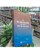 TỪ NHÀ NƯỚC ĐIỀU HÀNH SANG NHÀ NƯỚC KIẾN TẠO PHÁT TRIỂN - ĐINH TUẤN MINH, PHẠM THẾ ANH CHỦ BIÊN