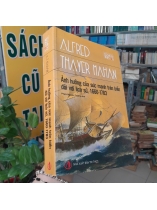 ẢNH HƯỞNG CỦA SỨC MẠNH TRÊN BIỂN ĐỐI VỚI LỊCH SỬ, 1660-1783 - A.T.MAHAN ( PHẠM NGUYÊN TRƯỜNG DỊCH)