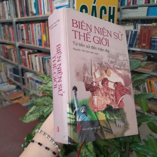BIÊN NIÊN SỬ THẾ GIỚI TỪ TIỀN SỬ ĐẾN HIỆN ĐẠI - NGUYỄN VĂN DÂN