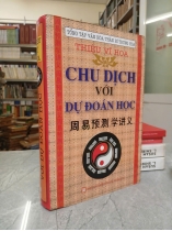 CHU DỊCH VỚI DỰ ĐOÁN HỌC (BÌA CỨNG) - THIỆU VĨ HOA (NGƯỜI DỊCH: NGUYỄN VĂN MẬU)