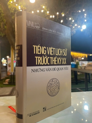 TIẾNG VIỆT LỊCH SỬ TRƯỚC THẾ KỶ XX - NHỮNG VẤN ĐỀ QUAN YẾU (BÌA CỨNG) - ĐINH VĂN ĐỨC