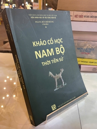 KHẢO CỔ HỌC NAM BỘ THỜI TIỀN SỬ - BÙI CHÍ HOÀNG 