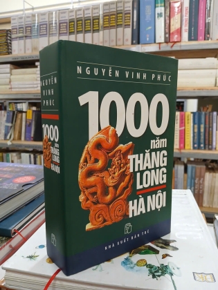 1000 NĂM THĂNG LONG HÀ NỘI (BÌA CỨNG) - NGUYỄN VINH PHÚC