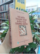 TỪ ĐIỂN THÀNH NGỮ ĐIỂN TÍCH TRUNG QUỐC (BÌA CỨNG) - NGUYỄN TÔN NHAN 