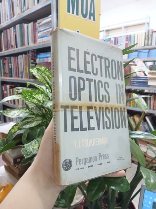 ELECTRON OPTICS IN TELEVISION (QUANG HỌC ĐIỆN TỬ TRONG TRUYỀN HÌNH) - I. I. TSUKERMAN