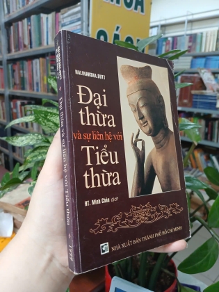 ĐẠI THỪA VÀ SỰ LIÊN HỆ VỚI TIỂU THỪA - NALINAKSHA. DUTT (MINH CHÂU DỊCH)