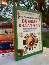 CHU DỊCH DỰ ĐOÁN HỌC DỰ ĐOÁN KHAI VẬN ĐỎ (BÌA CỨNG) - THIỆU VĨ HOA (CHU TƯỚC NHI DỊCH)