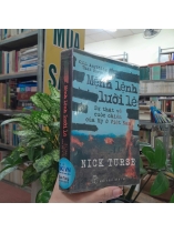 MỆNH LỆNH LƯỠI LÊ SỰ THẬT VỀ CUỘC CHIẾN CỦA MỸ Ở VIỆT NAM - NICK TURSE ( LÊ THÙY GIANG, ĐẶNG THÀNH ĐẠT DỊCH)