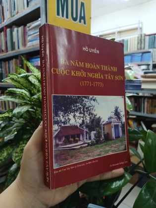 BA NĂM HOÀN THÀNH CUỘC KHỞI NGHĨA TÂY SƠN (1771 - 1773) - HỒ UYỂN 