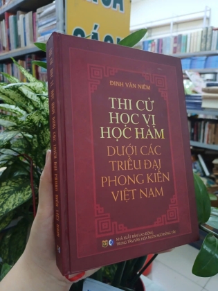 THI CỬ HỌC VỊ HỌC HÀM DƯỚI CÁC TRIỀU ĐẠI PHONG KIẾN VIỆT NAM (BÌA CỨNG) - ĐINH VĂN NIÊM