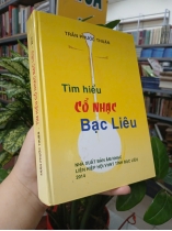 TÌM HIỂU CỔ NHẠC BẠC LIÊU (BÌA CỨNG) - TRẦN PHƯỚC THUẬN 
