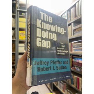 THE KNOWING DOING GAP - KHOẢNG CÁCH GIỮA HIỂU BIẾT VÀ HÀNH ĐỘNG (BÌA CỨNG) - PFEFFER, SUTTON