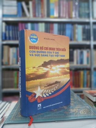 ĐƯỜNG HỒ CHÍ MINH TRÊN BIỂN - CON ĐƯỜNG Ý CHÍ VÀ SỨC SÁNG TẠO VIỆT NAM (BÌA CỨNG)