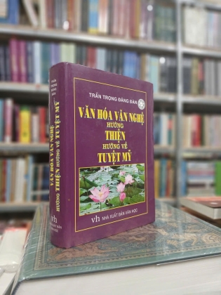 VĂN HÓA VĂN NGHỆ HƯỚNG THIỆN HƯỚNG VỀ TUYỆT MỸ (BÌA CỨNG) - TRẦN TRỌNG ĐĂNG ĐÀN