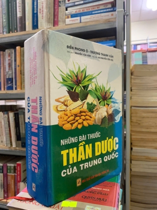 NHỮNG BÀI THUỐC THẦN DƯỢC CỦA TRUNG QUỐC (BÌA CỨNG) - ĐIỀN PHONG Ô, TRƯƠNG THANH VẬN
