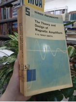 THE THEORY AND DESIGN OF MAGNETIC AMPLIFIERS (LÝ THUYẾT VÀ THIẾT KẾ MÁY KHUẾCH ĐẠI TỪ) - E.H.FROST SMITH