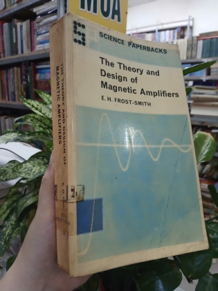 THE THEORY AND DESIGN OF MAGNETIC AMPLIFIERS (LÝ THUYẾT VÀ THIẾT KẾ MÁY KHUẾCH ĐẠI TỪ) - E.H.FROST SMITH