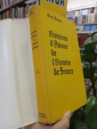 HISTORY D’AMOUR DE L’HISTOIRE DE FRANCE (NHỮNG CHUYỆN TÌNH TRONG LỊCH SỬ PHÁP) - GUY BRETON