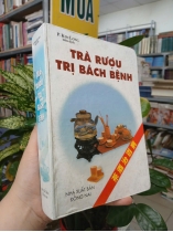 TRÀ RƯỢU TRỊ BÁCH BỆNH (BÌA CỨNG) - KIM LONG BIÊN DỊCH