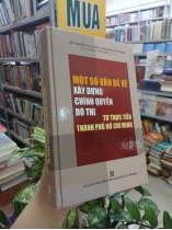 MỘT SỐ VẤN ĐỀ VỀ XÂY DỰNG CHÍNH QUYỀN ĐÔ THỊ TỪ THỰC TIỄN THÀNH PHỐ HỒ CHÍ MINH (BÌA CỨNG)