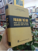 FOLKLORE THẾ GIỚI MỘT SỐ CÔNG TRÌNH NGHIÊN CỨU CƠ BẢN - NGÔ ĐỨC THỊNH, FRANK PROSCHAN