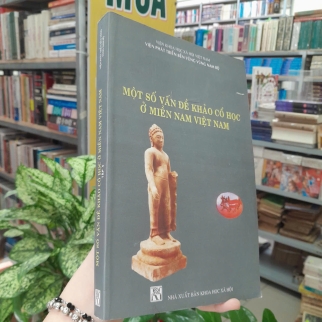 MỘT SỐ VẤN ĐỀ KHẢO CỔ HỌC Ở MIỀN NAM VIỆT NAM (TẬP 4)