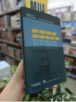 QUÁ TRÌNH XÂM NHẬP CỦA PHÁP VÀO VIỆT NAM (BÌA CỨNG) - NGUYỄN MẠNH DŨNG