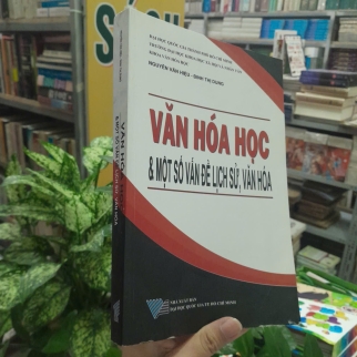 VĂN HOÁ HỌC & MỘT SỐ VẤN ĐỀ LỊCH SỬ, VĂN HOÁ - NGUYỄN VĂN HIỆU, ĐINH THỊ DUNG