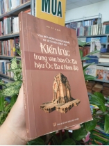 KIẾN TRÚC TRONG VĂN HÓA ÓC EO HẬU ÓC EO Ở NAM BỘ - VÕ SĨ KHẢI