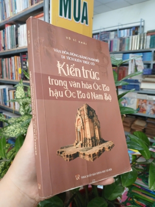 KIẾN TRÚC TRONG VĂN HÓA ÓC EO HẬU ÓC EO Ở NAM BỘ - VÕ SĨ KHẢI
