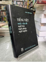 TIẾNG VIỆT - MẤY VẤN ĐỀ NGỮ ÂM, NGỮ PHÁP, NGỮ NGHĨA (BÌA CỨNG) - CAO XUÂN HẠO
