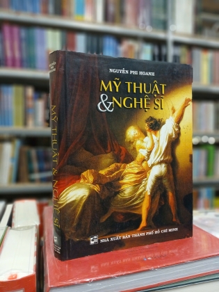 MỸ THUẬT VÀ NGHỆ SĨ (BÌA CỨNG) - NGUYỄN PHI HOANH 