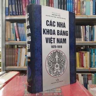CÁC NHÀ KHOA BẢNG VIỆT NAM 1075-1919 - NGÔ ĐỨC THỌ, NGUYỄN THÚY NGA, NGUYỄN HỮU MÙI