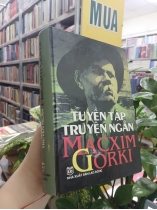 TUYỂN TẬP TRUYỆN NGẮN MACXIM GORKI (BÌA CỨNG)