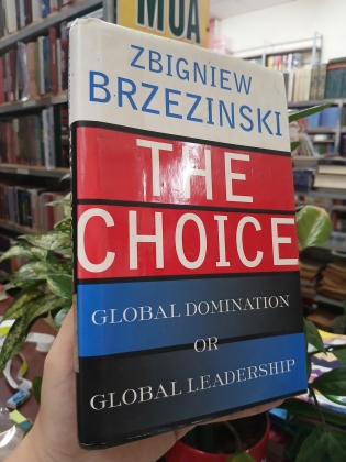 THE CHOICE GLOBAL DOMINATION OR GLOBAL LEADERSHIP (LỰA CHỌN THỐNG TRỊ TOÀN CẦU HAY LÃNH ĐẠO TOÀN CẦU) - ZBIGNIEW BRZEZINSKI