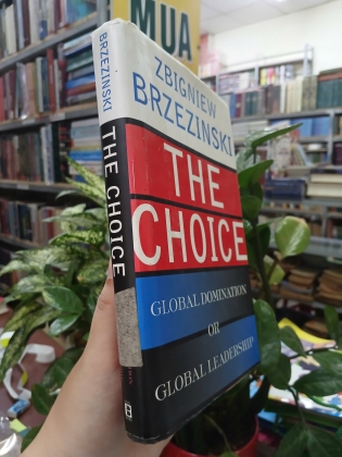 THE CHOICE GLOBAL DOMINATION OR GLOBAL LEADERSHIP (LỰA CHỌN THỐNG TRỊ TOÀN CẦU HAY LÃNH ĐẠO TOÀN CẦU) - ZBIGNIEW BRZEZINSKI