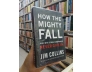 HOW THE MIGHTY FALL AND WHY SOME COMPANIES NEVER GIVE IN - JIM COLLINS