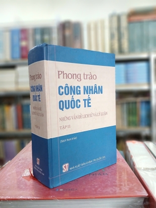 PHONG TRÀO CÔNG NHÂN QUỐC TẾ TẬP 2 - NHỮNG VẤN ĐỀ LỊCH SỬ VÀ LÝ LUẬN (BÌA CỨNG)