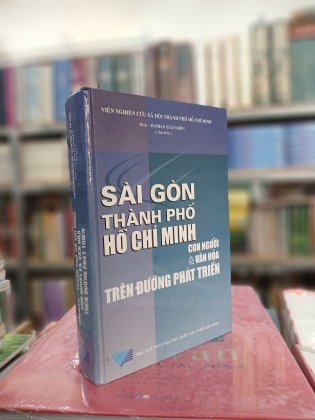 SÀI GÒN THÀNH PHỐ HỒ CHÍ MINH CON NGƯỜI VÀ VĂN HÓA TRÊN ĐƯỜNG PHÁT TRIỂN (BÌA CỨNG)  - PHAN XUÂN BIÊN 