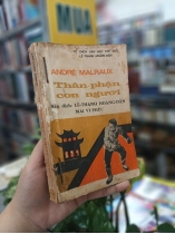 THÂN PHẬN CON NGƯỜI - ANDRE MALRAUX (BẢN DỊCH: LÊ THANH HOÀNG DÂN VÀ MAI VI PHÚC)