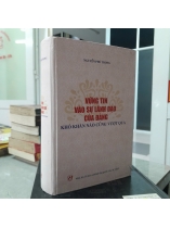 VỮNG TIN VÀO SỰ LÃNH ĐẠO CỦA ĐẢNG KHÓ KHĂN NÀO CŨNG VƯỢT QUA ( BÌA CỨNG)- NGUYỄN PHÚ TRỌNG