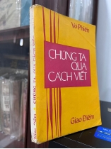 CHÚNG TA QUA CÁCH VIẾT - VÕ PHIẾN