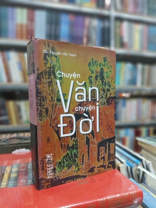 CHUYỆN VĂN CHUYỆN ĐỜI (BÌA CỨNG) - NGUYỄN VĂN HẠNH