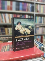 J. W. GOETHE CUỘC ĐỜI, VĂN CHƯƠNG VÀ TƯ TƯỞNG (BÌA CỨNG) - NGUYỄN TRI NGUYÊN 