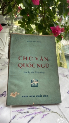CHỮ, VĂN QUỐC NGỮ THỜI KỲ ĐẦU PHÁP THUỘC - NGUYỄN VĂN CHUNG (CÓ CHỮ KÝ TÁC GIẢ)