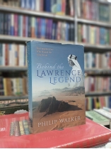 BEHIND THE LAWRENCE LEGEND - PHILIP WALKER