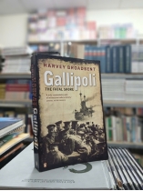 GALLIPOLI THE FATAL SHORE - HARVEY BROADBENT