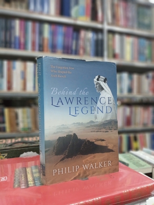 BEHIND THE LAWRENCE LEGEND - PHILIP WALKER