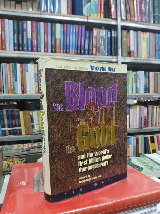 THE BLOOD THE SOIL THE GOLD AND THE WORLD'S FIRST BILLION DOLLAR - TIM GARD