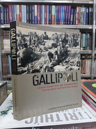 GALLIPOLI UNTOLD STORY - JONATHAN KING & MICHAEL BOWERS